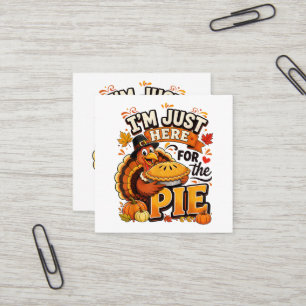 I’m Just Here for the Pie Funny Thanksgiving Square Business Card