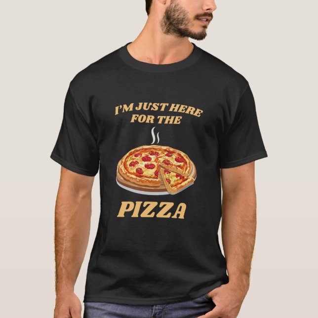 I’m Just Here for the Pizza T-Shirt – Funny Pizza  (Front)
