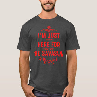 I m just here for the savasana 7 T-Shirt
