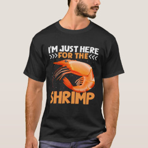 I m Just Here For The Shrimp  Shrimp  Quotes T-Shirt