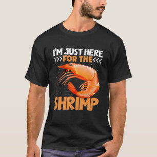 I m Just Here For The Shrimp Shrimp Quotes T-Shirt