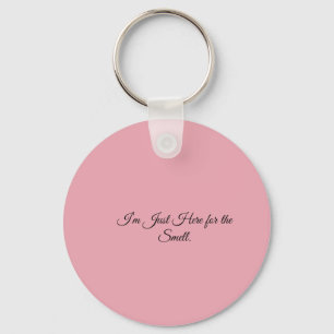 I’m Just Here for the Smell. Key Ring