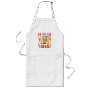 I’m just here for the turkey and beer   long apron
