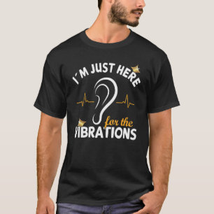 I´m just here for the Vibrations - Deaf Awareness  T-Shirt