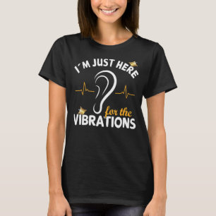 I´m just here for the Vibrations - Deaf Awareness  T-Shirt