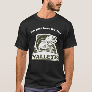 I m Just here For the Walleye Walleye Fishing T-Shirt