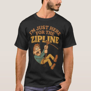 I’m just here for the zipline T-Shirt