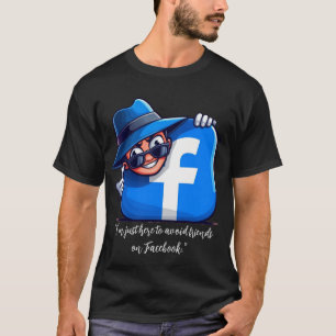 I’m Just Here to Avoid Friends on Facebook T-Shirt