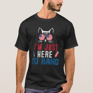 I m Just Here to Bang 4th July Funny Cat Firecrack T-Shirt