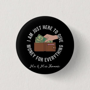 I’m Just Here to Pay for Everything The Ultimate  3 Cm Round Badge