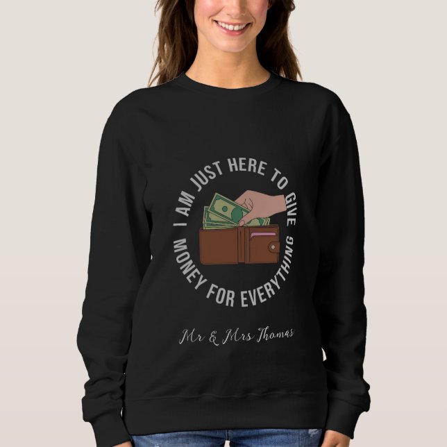 I’m Just Here to Pay for Everything The Ultimate  Sweatshirt (Front)