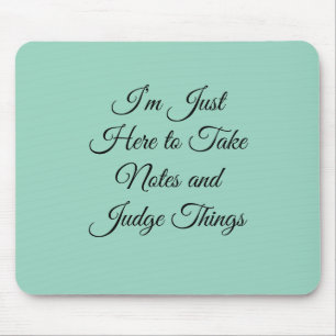 I’m Just Here to Take Notes and Judge Things Mouse Pad