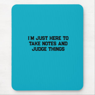 I’m Just Here to Take Notes and Judge Things Mouse Pad