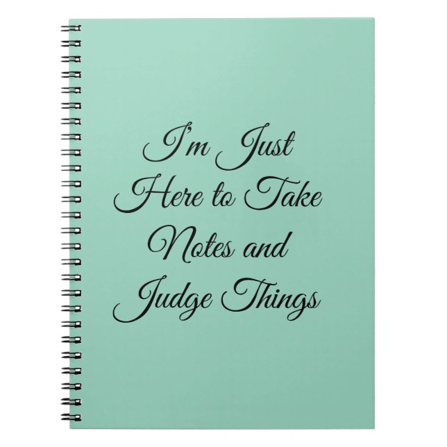 I’m Just Here to Take Notes and Judge Things Notebook (Front)