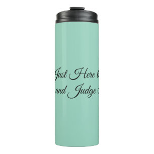 I’m Just Here to Take Notes and Judge Things Thermal Tumbler