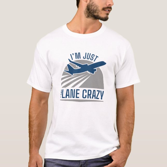 I’m Just Plane Crazy T-Shirt (Front)