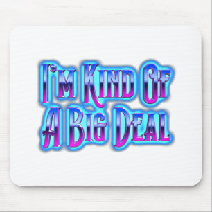 I’m Kind Of A Big Deal Mouse Pad