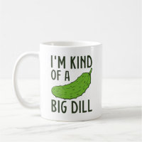 I’m Kind Of A Big Dill