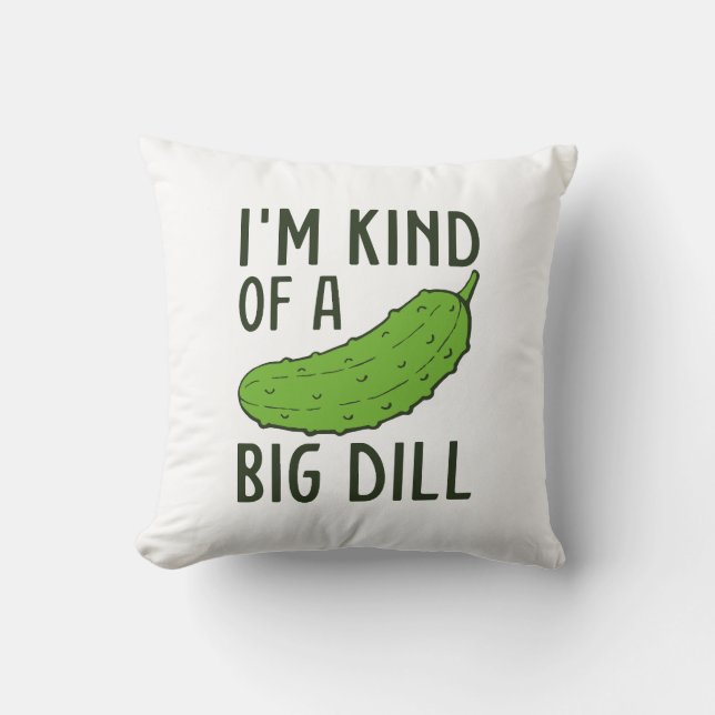I’m Kind Of A Big Dill Cushion (Front)