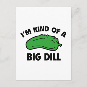 I’m Kind Of A Big Dill Postcard