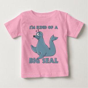 I’m Kind Of A Big Seal Baby T-Shirt