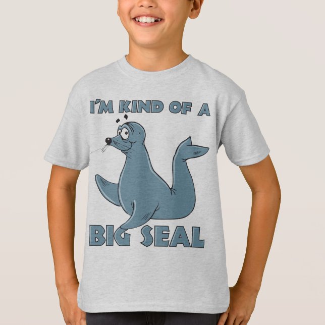 I’m Kind Of A Big Seal T-Shirt (Front)