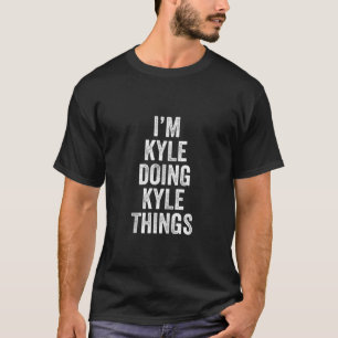 I m KYLE Doing KYLE Things Personalised First Name T-Shirt