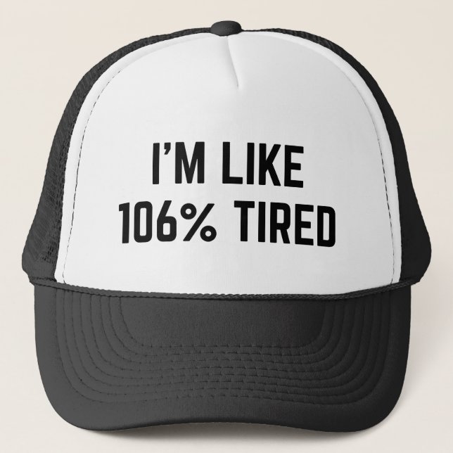 I’m Like 106 Percent Tired Trucker Hat (Front)