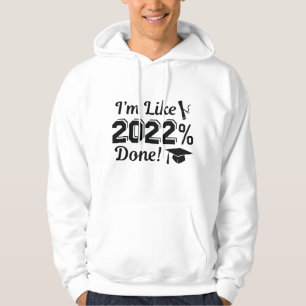 I’m Like 2022 Percent Done Hoodie