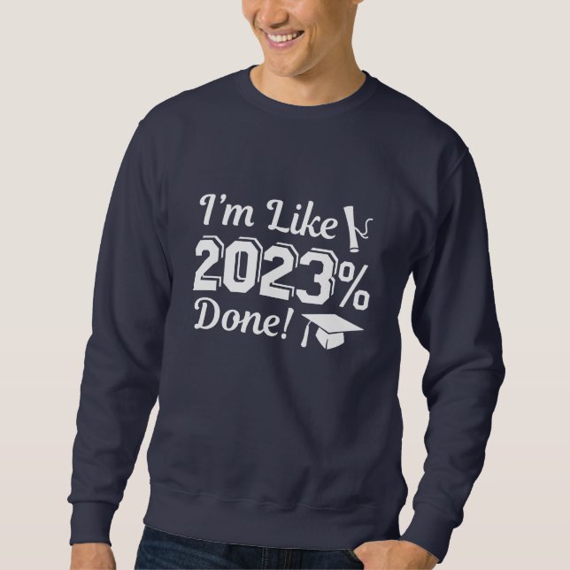 I’m Like 2023 Percent Done Sweatshirt (Front)