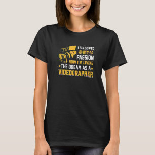I M Living The Dream As A Videographer Funny Video T-Shirt