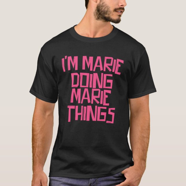 I m Marie doing Marie things T-Shirt (Front)
