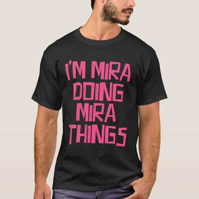 I m Mira doing Mira things T-Shirt (Front)