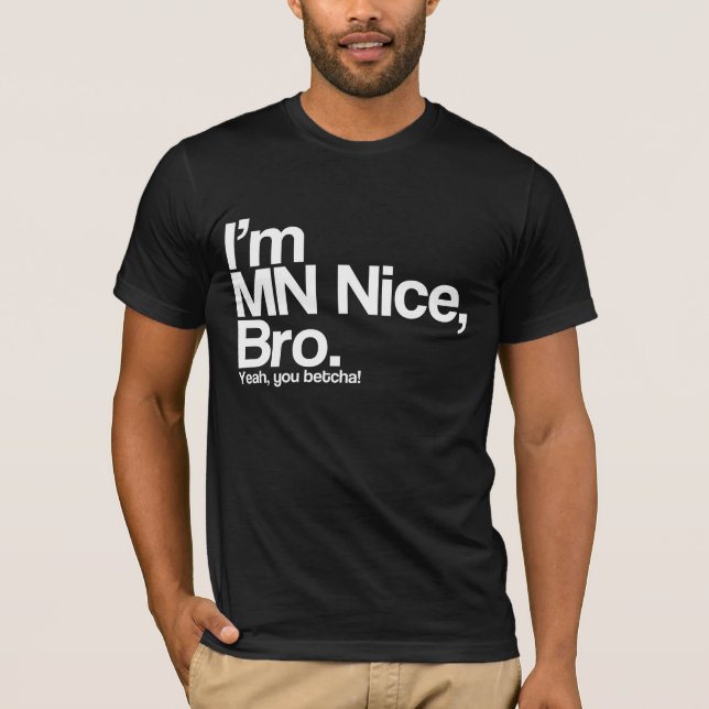 I’m MN Nice Bro Yeah You Betcha Funny T-Shirt (Front)