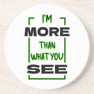 I’m More Than What You See Bold Typography Design Coaster