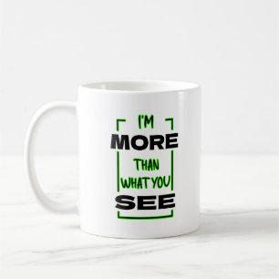 I’m More Than What You See Bold Typography Design Coffee Mug