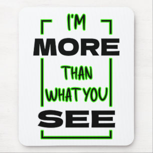 I’m More Than What You See Bold Typography Design Mouse Pad