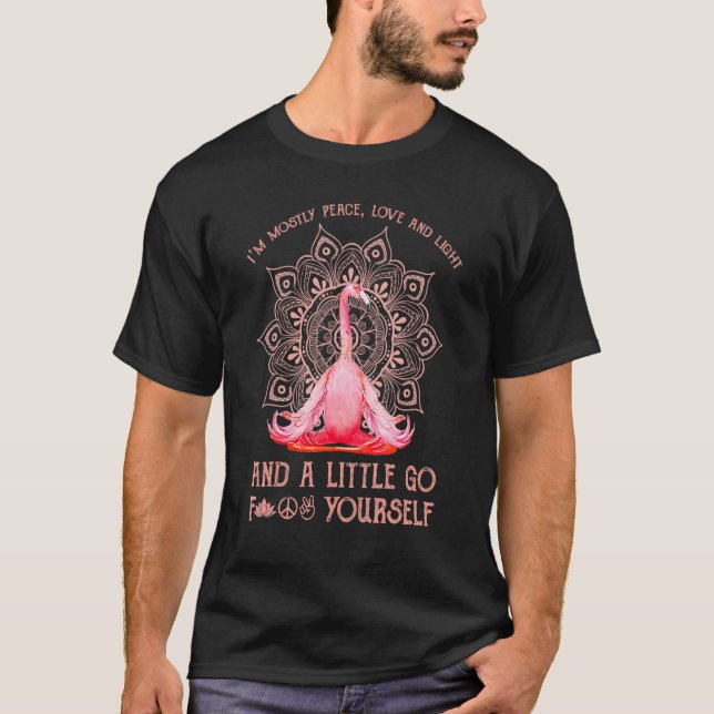 I M Mostly Peace Love And Light And A Little Go Yo T-Shirt (Front)