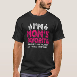 I m Mum s Favourite Seriously She Told Me Not To T T-Shirt