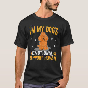 I m My Dog s Emotional Support Human Poodle Dog Lo T-Shirt