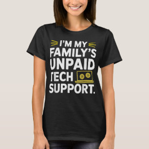 I´m my Family´s unpaid tech support funny Engineer T-Shirt