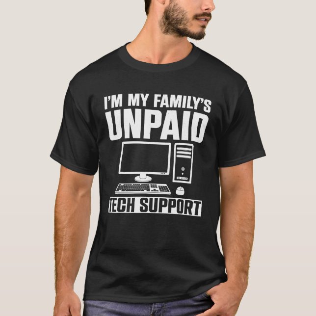 I m My Family s Unpaid Tech Support T Shirt (Front)