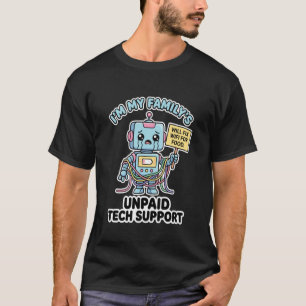 I`m My Family Unpaid Tech Support Robot Computer I T-Shirt