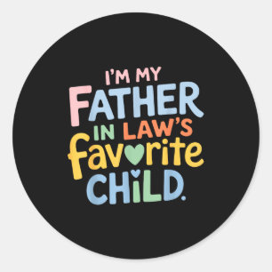 I’m My Father In Law Favorite Child Funny Family H Classic Round Sticker