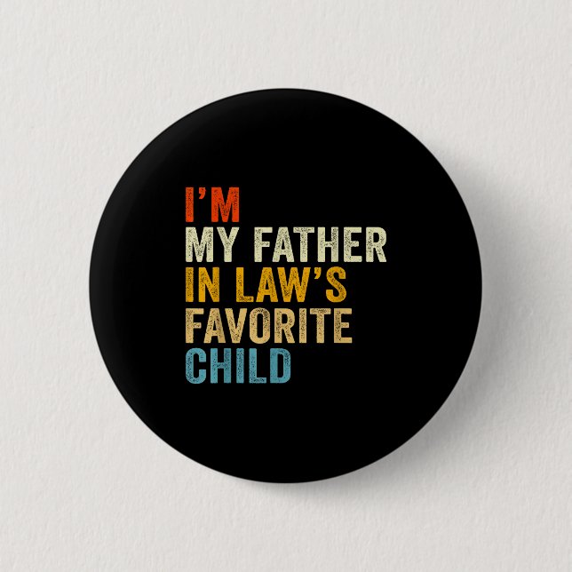 I’m My Father In Law’s Favorite Child  6 Cm Round Badge (Front)