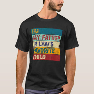 I m My Father In Laws Favorite Child Family Father T-Shirt