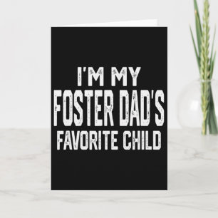 I’m My Foster Dad’s Favourite Child Funny Family V Card