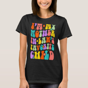 I’m My Mother In Law’s Favorite Child Family Humor T-Shirt