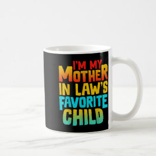 I’m My Mother In Law’s Favorite Child Funny Family Coffee Mug