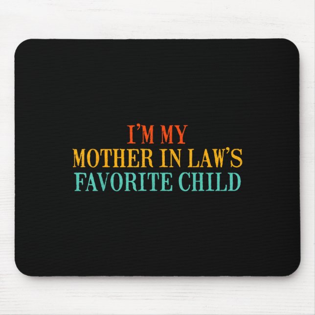 I’m My Mother In Law’s Favorite Child Funny Family Mouse Pad (Front)